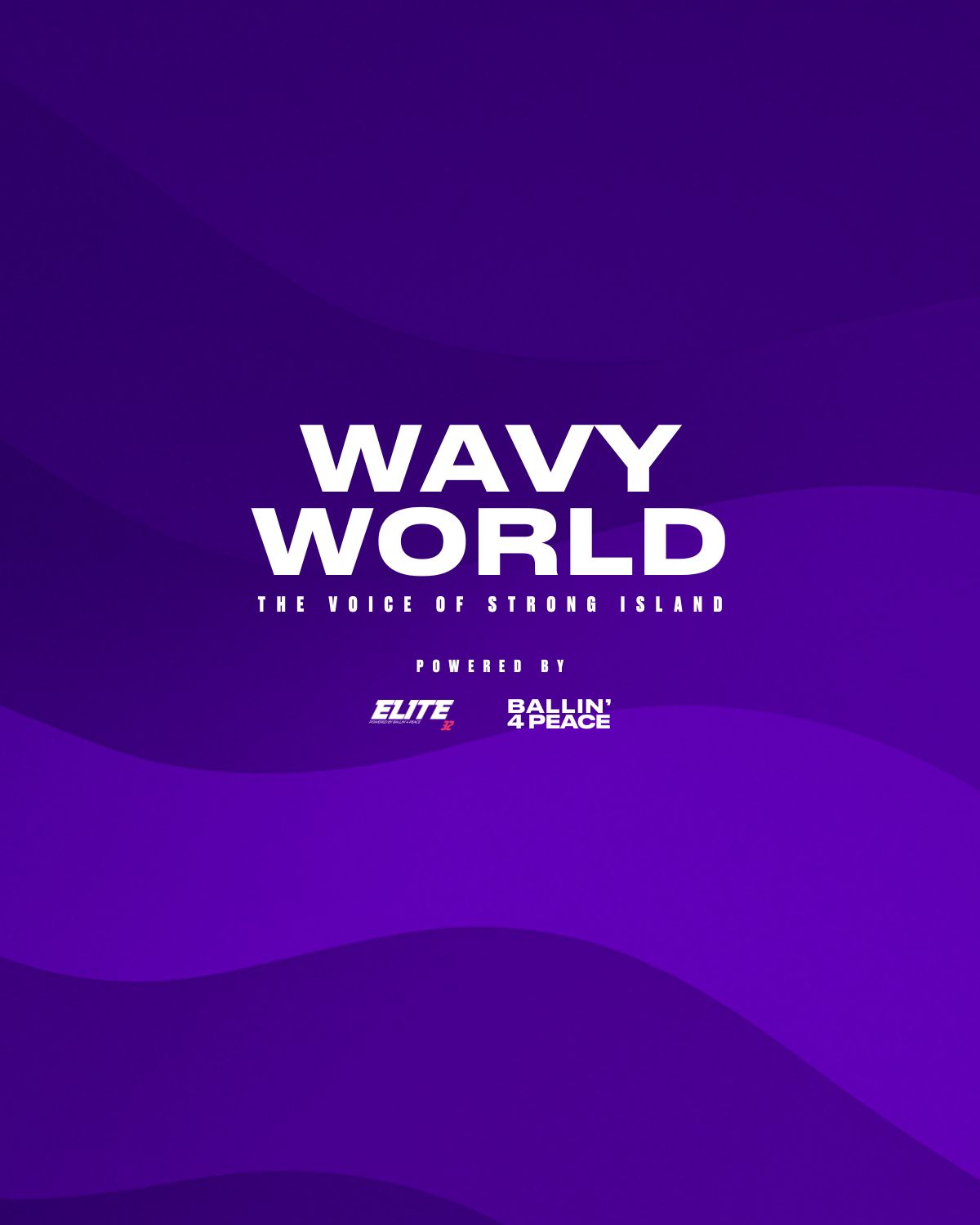 Wavy World — The Voice of Strong Island, powered by Elite 32 and Ballin’ 4 Peace.